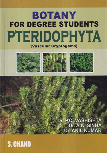 BOTANY FOR DEGREE STUDENTS (PTERIDOPHYTA) | DR. P. C. VASHISHTA, DR. A. K. SINHA, DR. ANIL KUMAR | S.CHAND