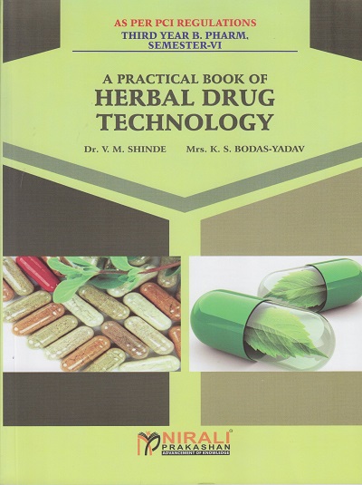 A PRACTICAL BOOK OF HERBAL DRUG TECHNOLOGY - For TY BPharm - Semester 6 | Dr. VM Shinde, KS Bodas-Yadav | Nirali Prakashan
