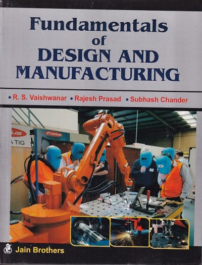 FUNDAMENTALS OF DESIGN AND MANUFACTURING | R. S. VAISHWANAR, RAJESH PRASAD, SUBHASH CHANDER | Jain Brothers