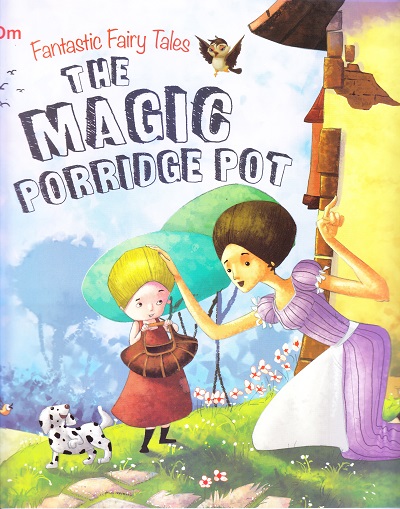 The Magic Porridge Pot : Fantastic Fairy Tales | OM BOOKS INTERNATIONAL