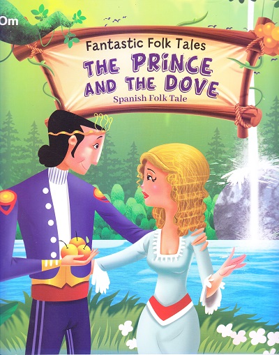 The Prince and the Dove : Fantastic Folktales | OM BOOKS INTERNATIONAL