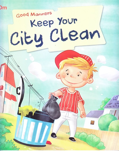 Keep Your City Clean : Good Manners | OM BOOKS INTERNATIONAL