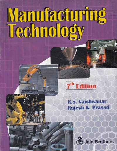 MANUFACTURING TECHNOLOGY | R. S. VAIVAISHWANAR , RAJESH K. PRASAD | Jain Brothers
