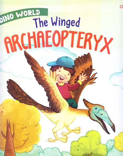 The Winged Archaeopteryx : Dino World | Om Books International