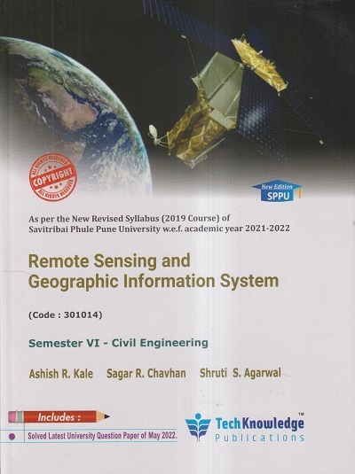REMOTE SENSING AND GEOGRAPHIC INFORMATION SYSTEM (CIVIL ENGG. SEM 6) | Ashish R. Kale, Sagar R. Chavhan, Shruti S. Agarwal | TechKnowledge Publications