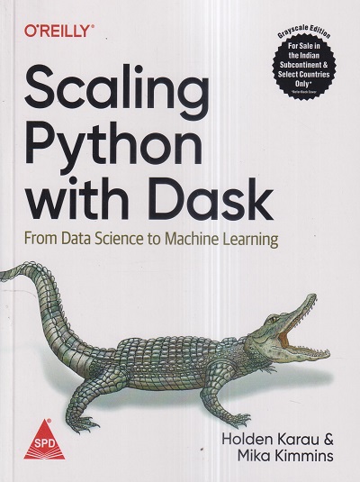 OREILLY SCALING PYTHON WITH DASK | HOLDEN KARAU, MIKA KIMMINS | Shroff Publishers And Distributors (SPD)