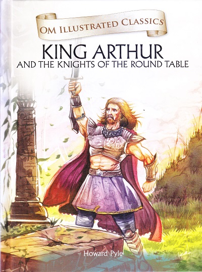King Arthur and the Knights of the Round Table : Illustrated Classics | Om Books International