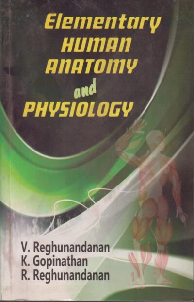 ELEMENTARY HUMAN ANATOMY AND PHYSIOLOGY | V. REGHUNANDANAN , K. GOPINATHAN , R. REGHUNANDANAN | VALLABH