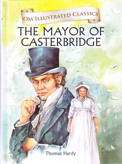 The Mayor of Casterbridge : Illustrated Classics | Om Books International