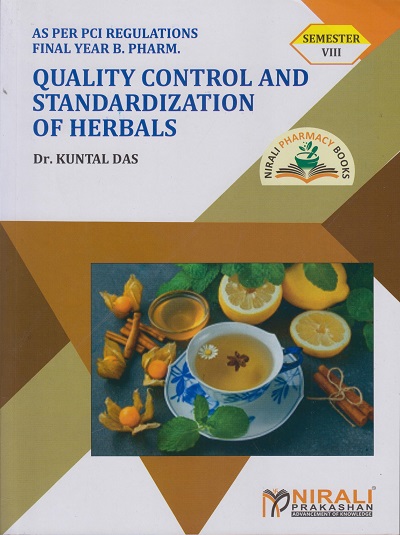 QUALITY CONTROL AND STANDARDIZATION OF HERBALS - For Final Year BPharm - Semester 8 | Dr. Kuntal Das | Nirali Prakashan