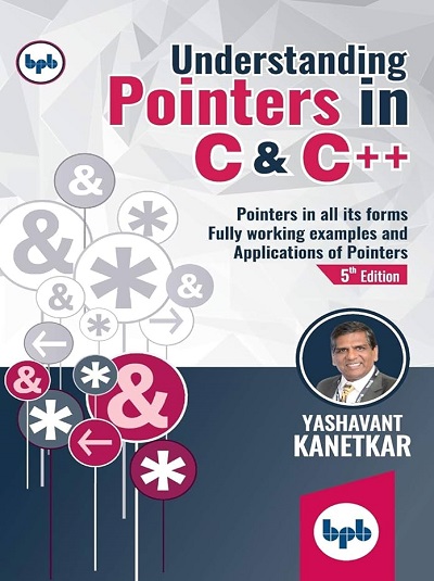 UNDERSTANDING POINTERS IN C & C++ | YASHAVANT KANETKAR | BPB