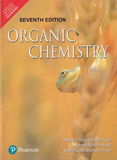 ORGANIC CHEMISTRY | ROBERT THRNTON MORRISON , ROBERT NEILSON BOYD , SAIBAL KANTI BHATTACHARJEE | PEARSON