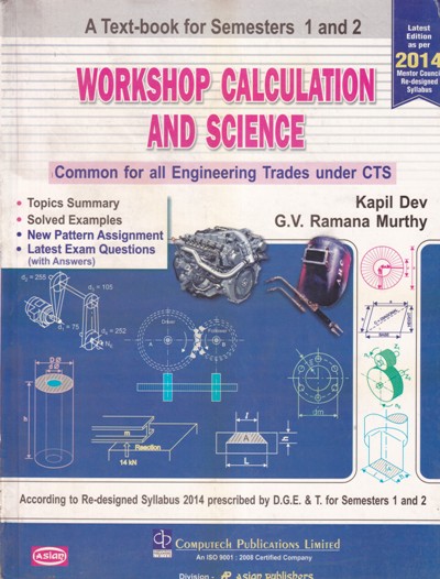 WORKSHOP CALCULATION AND SCIENCE - For Semester 1 and Semester 2 (Common for All Engineering Trades under CTS) - KAPIL DEV , G. V. RAMANA MURTHY - COMPUTECH