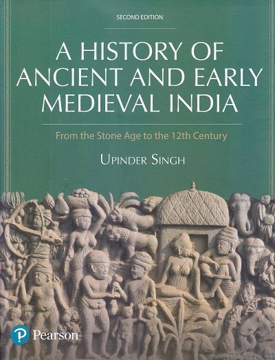 A HISTORY OF ANCIENT AND EARLY MEDIEVAL INDIA (From The Stone Age To The 12th Century) | UPINDER SINGH | Pearson