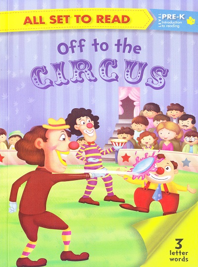 All set to Read: Level Pre-K: Introduction to Reading : Off to the Circus (3 Letter Words) | Om Books International