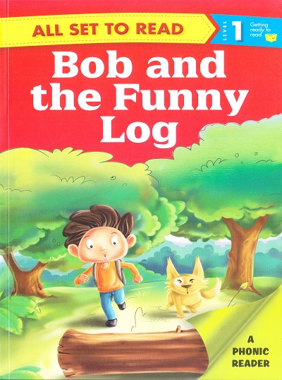 All set to Read: Level 1: Getting ready to read : Bob and the Funny Log | Om Books International