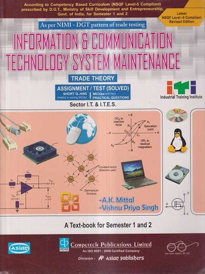 INFORMATION AND COMMUNICATION TECHNOLOGY SYSTEM MAINTENANCE (Sector IT & ITES) SEM 1 AND 2 | A. K. MITTAL , VISHNU PRIYA SINGH | COMPUTECH