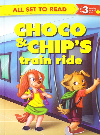 All set to Read: Level 3: Reading on your own : Choco and chips train ride | Om Books International