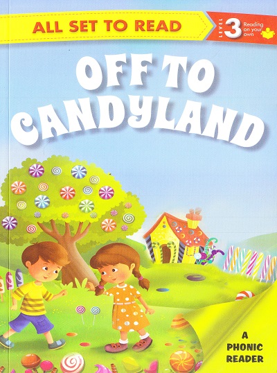 All set to Read: Level 3: Reading on your own : Off to Candyland | Om Books International