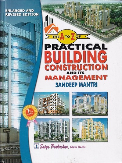 THE A To Z Of PRACTICAL BUILDING CONSTRUCTION AND ITS MANAGEMENT | SANDEEP MANTRI | Satya Prakashan