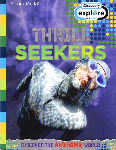 Thrill Seekers : Discovery Explore Your World : Discover the Awesome World | Miles Kelly Publishing