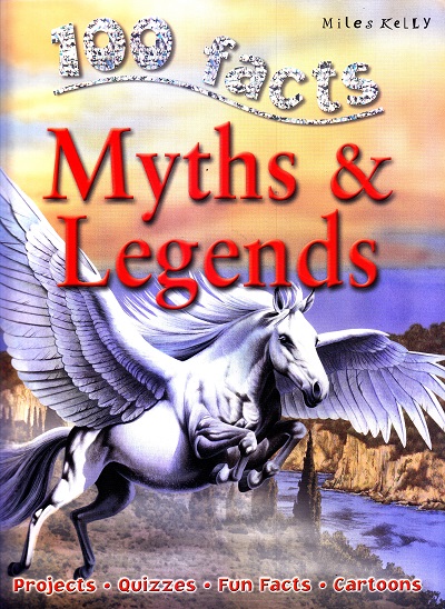 100 Facts Myths & Legends | Miles Kelly Publishing