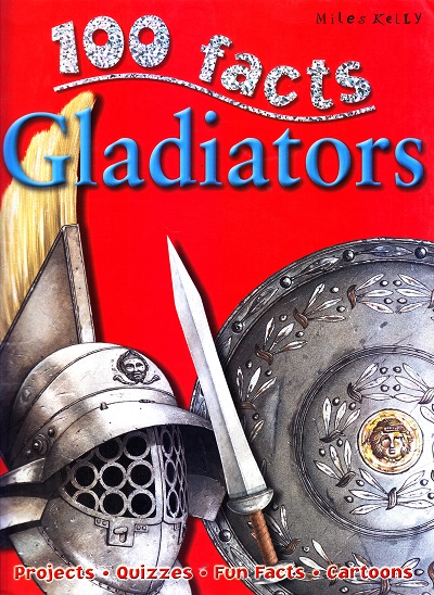 100 Facts Gladiators | Miles Kelly Publishing