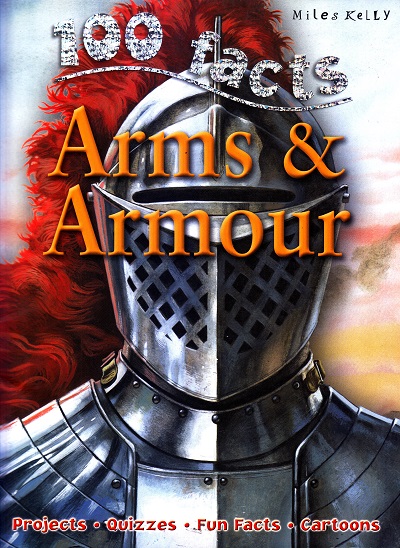 100 Facts Arms & Armour | Miles Kelly Publishing