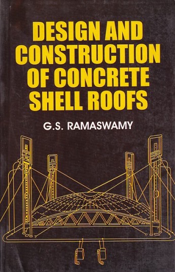 DESIGN AND CONSTRUCTION OF CONCRETE SHELL ROOFS | G. S. RAMASWAMY | CBS
