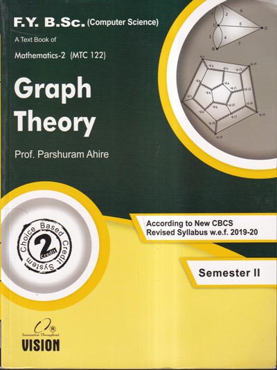 A TEXT BOOK OF MATHEMATICS-2 (MTC 122) GRAPH THEORY (F. Y. B.SC COMPUTER SCIENCE) | PROF. PARSHURAM AHIRE | Vision Books