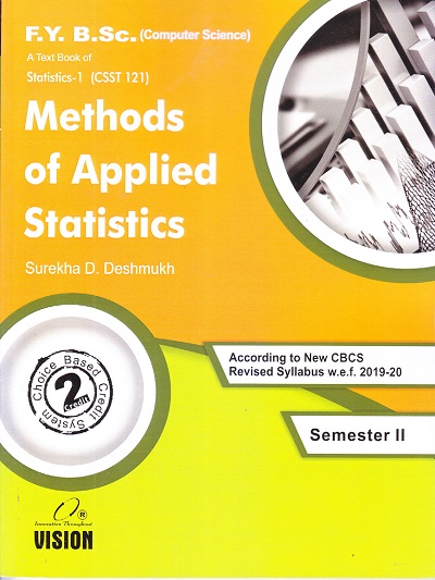 A TEXT BOOK OF STATISTICS-1 (CSST 121) METHODS OF APPLIED STATISTICS (F. Y. B.SC COMPUTER SCIENCE) | SUREKHA D. DESHMUKH | Vision Books