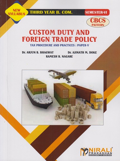 CUSTOM DUTY AND FOREIGN TRADE POLICY : Tax Procedure and Practices - Paper 5 (Third Year TY BCom Semester 6)
