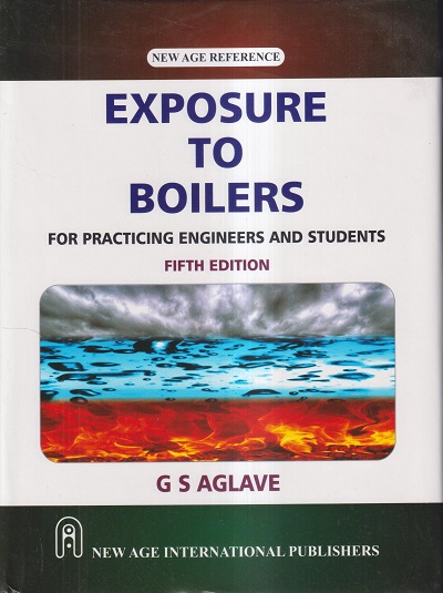 EXPOSURE TO BOILERS (FOR PRACTICING ENGINEERS AND STUDENTS) | G. S. AGLAVE | NEW AGE