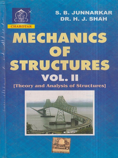 MECHANICS OF STRUCTURES Vol. II (Theory And Analysis Of Structures) | S.B. JUNNARKAR, DR. H.J. SHAH | Charotar