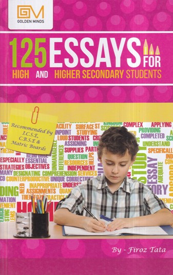 125 ESSAYS FOR HIGH AND HIGHER SECONDARY STUDENTS | GOLDEN MIND PUBLISHING HOUSE