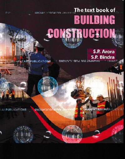 THE TEXT BOOK OF BUILDING CONSTRUCTION | S.P. ARORA, S.P. BINDRA | Dhanpat Rai