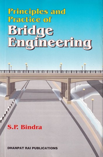 PRINCIPLES AND PRACTICE OF BRIDGE ENGIEERING | S. P. BINDRA | Dhanpat Rai