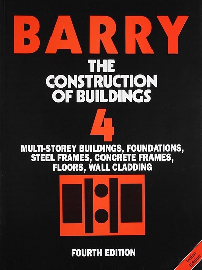THE CONSTRUCTION OF BUILDINGS (Multi-Storey Building, Foundation, Steel Frame, Concrete Frames, Floors, Wall Cladding) Vol. 4 | R. BARRY | East West Press