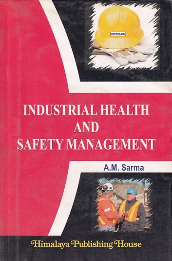 INDUSTRIAL HEALTH AND SAFETY MANAGEMENT | A. M. SARMA | HIMALAYA PUBLISHING HOUSE