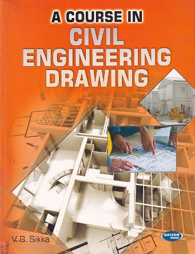A COURSE IN CIVIL ENGINEERING DRAWING | V. B. SIKKA | KATSON