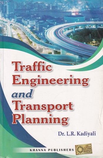 TRAFFIC ENGINEERING AND TRANSPORT PLANNING | DR. L. R. KADIYALI | Khanna Publishers