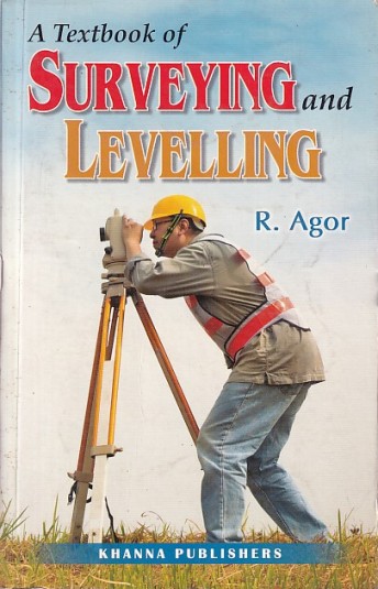 A TEXTBOOK OF SURVEYING AND LEVELLING | R. AGOR | Khanna Publishers