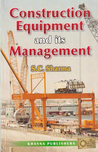 CONSTRUCTION EQUIPMENT AND ITS MANAGEMENT | S. C. SHARMA | Khanna Publishers