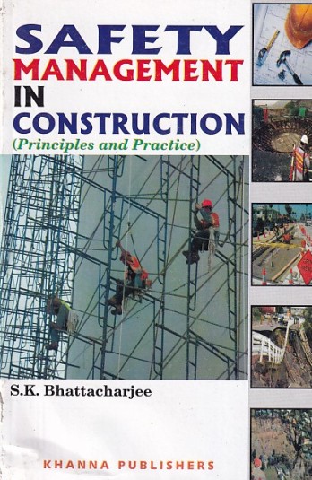 SAFTY MANAGEMENT IN CONSTRUCTION | S. K. BHATTACHARJEE | Khanna Publishers