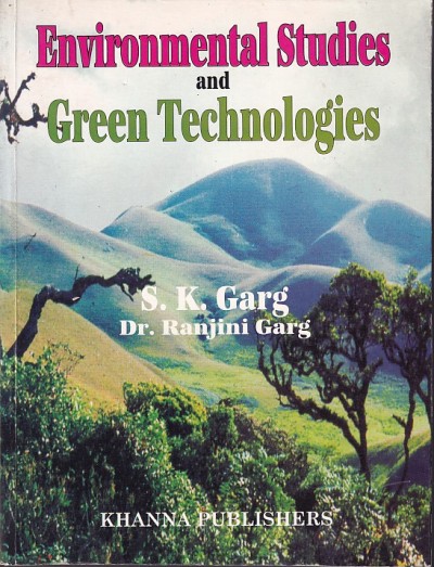 ENVIRONMENTAL STUDIES AND GREEN TECHNOLOGIES | S. K. GARG , DR. RANJINI GARG | Khanna Publishers
