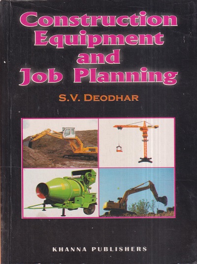 CONSTRUCTION EQUIPMENT AND JOB PLANNING | S.V. DEODHAR | Khanna Publishers