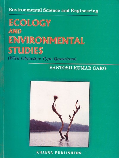 ECOLOGY AND ENVIRONMENTAL STUDIES (with Objective Type Questions) | SANTOSH KUMAR GARG | Khanna Publishers
