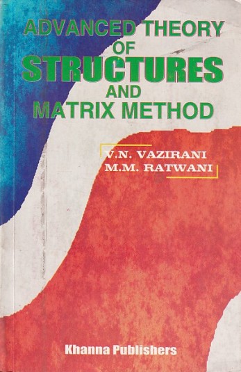 ADVANCED THEORY OF STRUCTURES AND MATRIX METHOD | V. N. VAZIRANI , M. M. RATWANI | Khanna Publishers