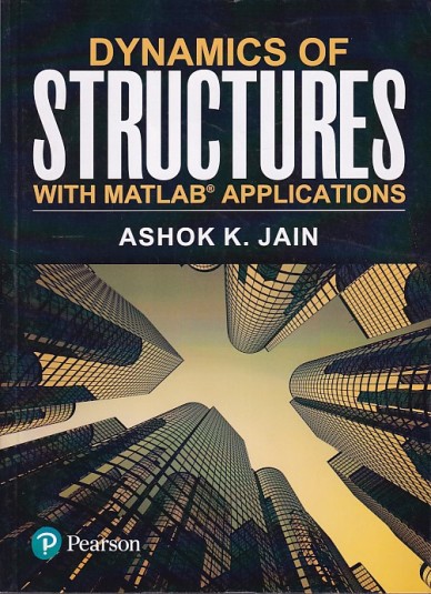 DYNAMICS OF STRUCTURES WITH MATLAB APPLICATIONS | ASHOK K. JAIN | Pearson