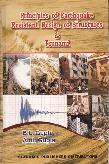 PRINCIPLES OF EARTHQUAKE RESISTANT DESIGN OF STRUCTURES & TSUNAMI | B.L. GUPTA, AMIT GUPTA | Standard